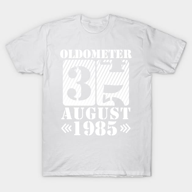 Oldometer 35 Years Old Was Born In August 1985 Happy Birthday To Me You T-Shirt by DainaMotteut